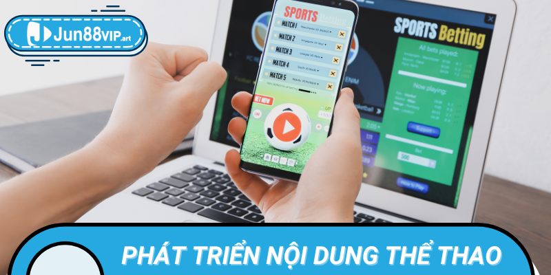 Tác giả Jun88 đã góp phần quan trọng vào việc phát triển nội dung thể thao cá cược