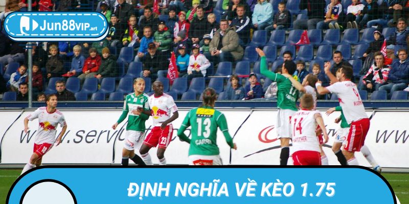 Định nghĩa và Cách Hiểu Về Kèo 1.75