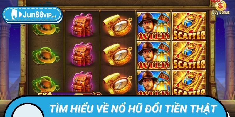 Tìm Hiểu Về Nổ Hũ Đổi Tiền Thật